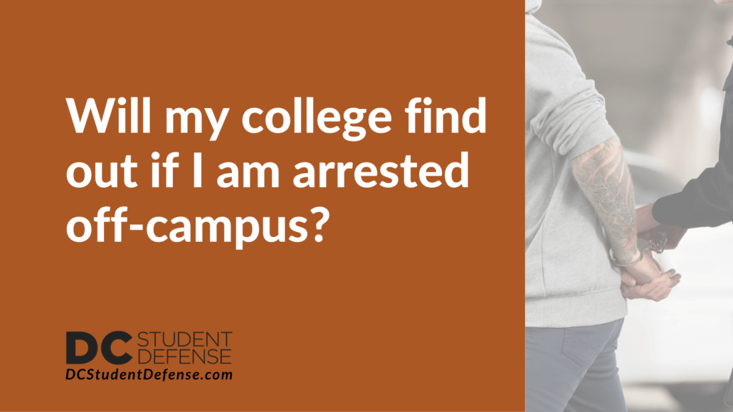 Will my college find out if I am arrested off-campus? DC Student Defense