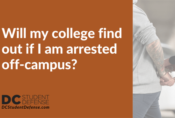 Will my college find out if I am arrested off-campus? DC Student Defense