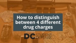 How to distinguish between 4 different drug charges _ dc student defense defending college students