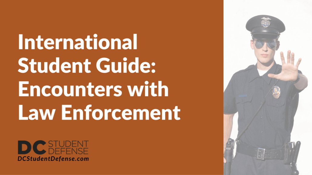 International Student Guide: Encounters with Law Enforcement - dc student defense