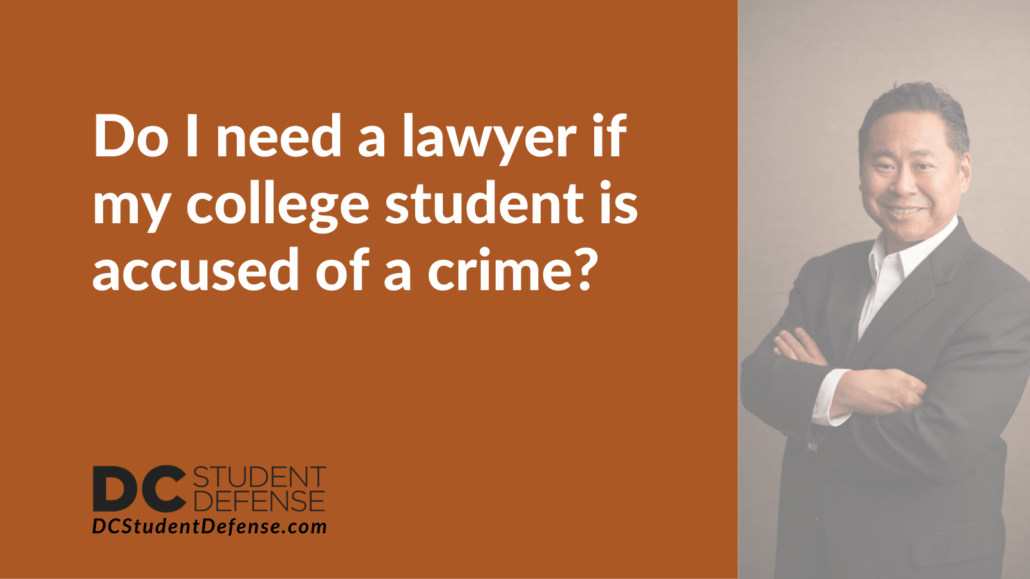 Do I need a lawyer if my college student is accused of a crime - dc student defense