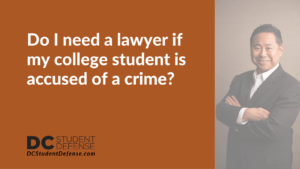 Do I need a lawyer if my college student is accused of a crime - dc student defense