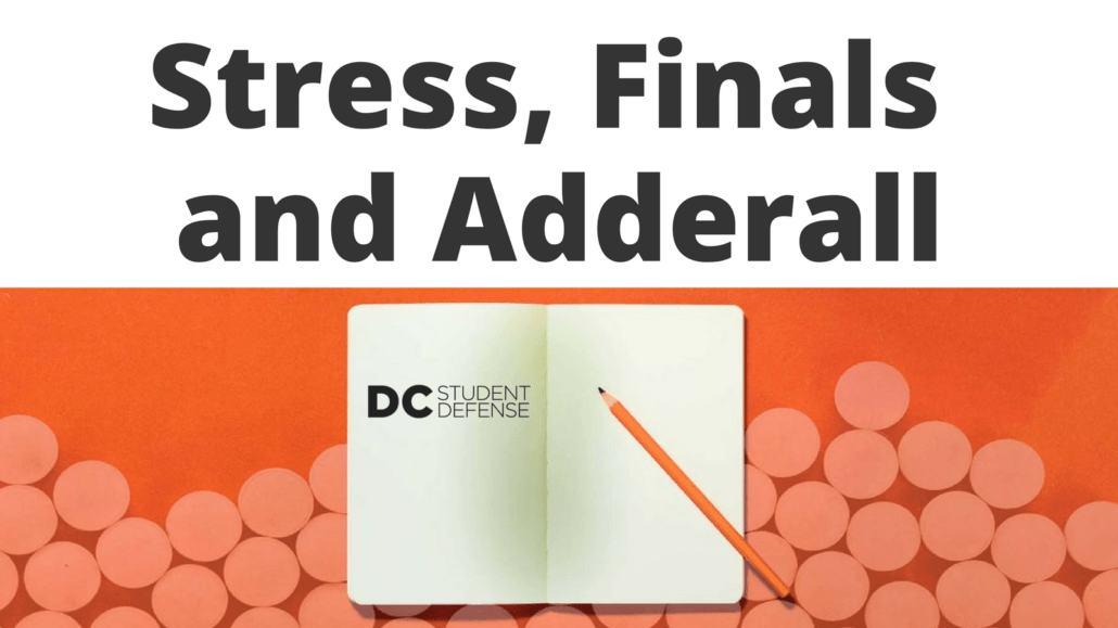 Stress, Finals and Adderall - DC Student Defense
