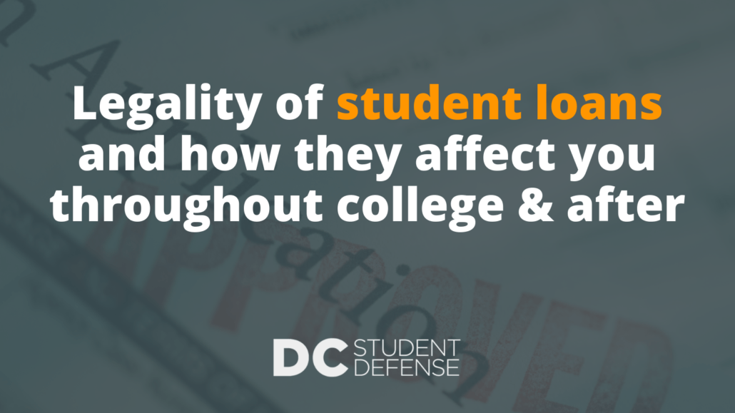 Legality of student loans and how they affect you throughout college & after - DC Student Defense