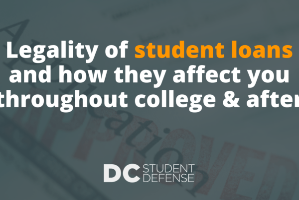 Legality of student loans and how they affect you throughout college & after - DC Student Defense
