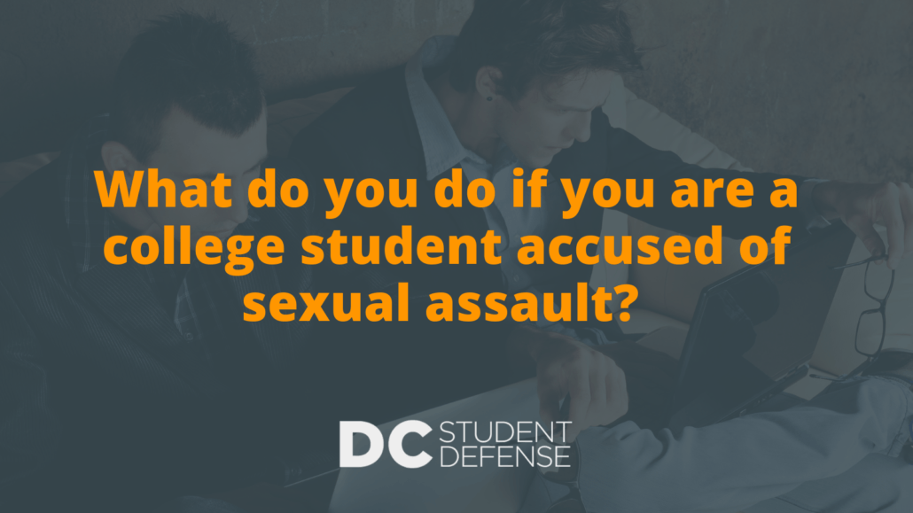 What do you do if you are a college student accused of sexual assault_ - DC Student Defense
