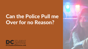 Can the Police Pull me Over for no Reason - dc student defense