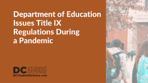 Department of Education Issues Title IX Regulations During a Pandemic - dc student defense