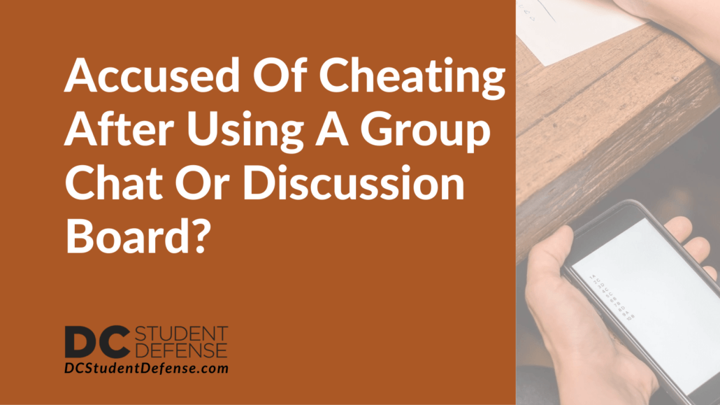 Accused Of Cheating After Using A Group Chat Or Discussion Board?- dc student defense