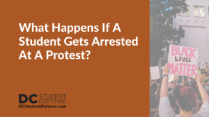 What Happens If A Student Gets Arrested At A Protest - dc student defense