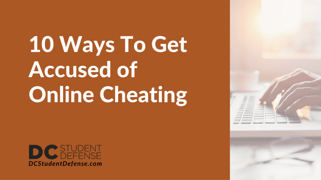 10 Ways To Get Accused of Online Cheating - dc student defense