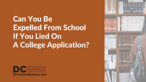 Can You Be Expelled From School If You Lied On A College Application? - dc student defense