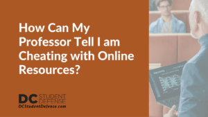 How Can My Professor Tell I am Cheating with Online Resources - dc student defense