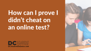 How can I prove I didn’t cheat on an online test - dc student defense
