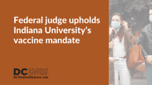 Federal judge upholds Indiana University’s vaccine mandate - dc student defense