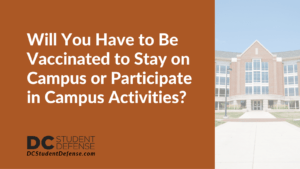 Will You Have to Be Vaccinated to Stay on Campus or Participate in Campus Activities?