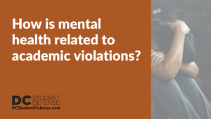 How is mental health related to academic violations - dc student defense
