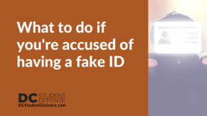 What to do if you're accused of having a fake ID - dc student defense
