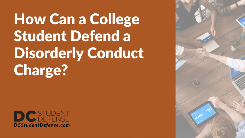 How Can a College Student Defend a Disorderly Conduct Charge - dc student defense