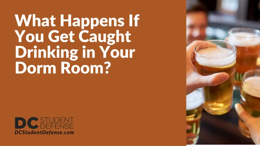 What Happens If You Get Caught Drinking in Your Dorm Room - dc student defense