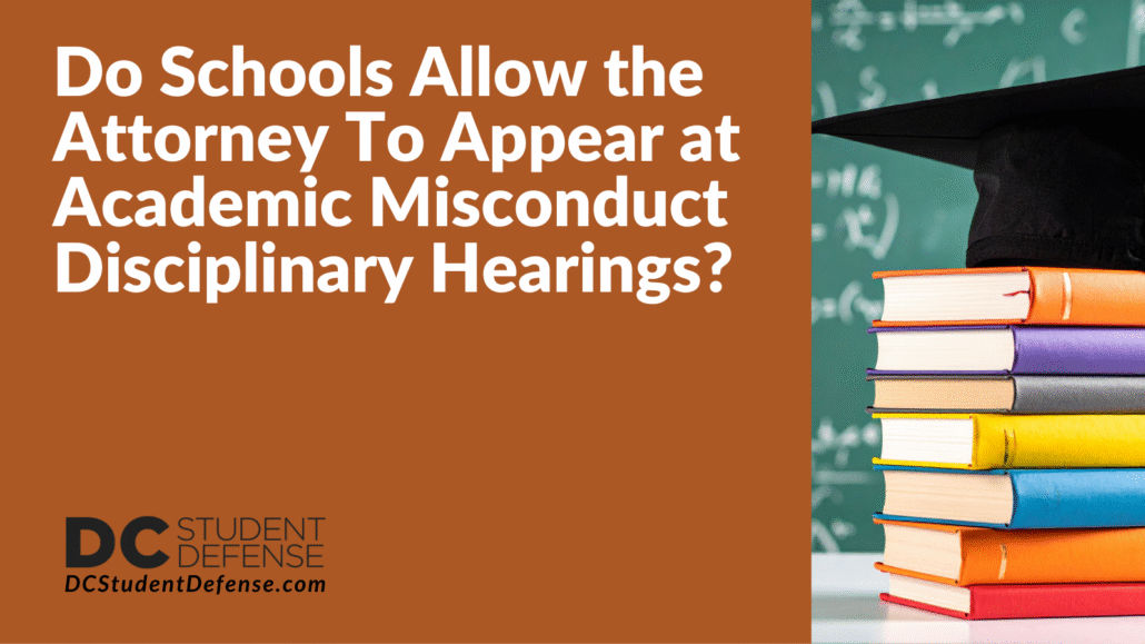 Do Schools Allow the Attorney To Appear at Academic Misconduct Disciplinary Hearings? - DC Student Defense